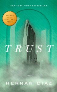 "Trust" by Hernan Diaz, Penguin Random House