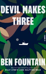 Devil Makes Three by Ben Fountain, Flatiron Books