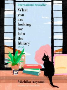 "What you are looking for is in the library'"by Michiko Aoyama - Hanover Square Press, 2023