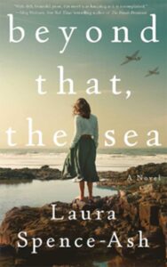 Beyond that, the sea / By Laura Spence-Ash cover / Celadon Books / May 2024